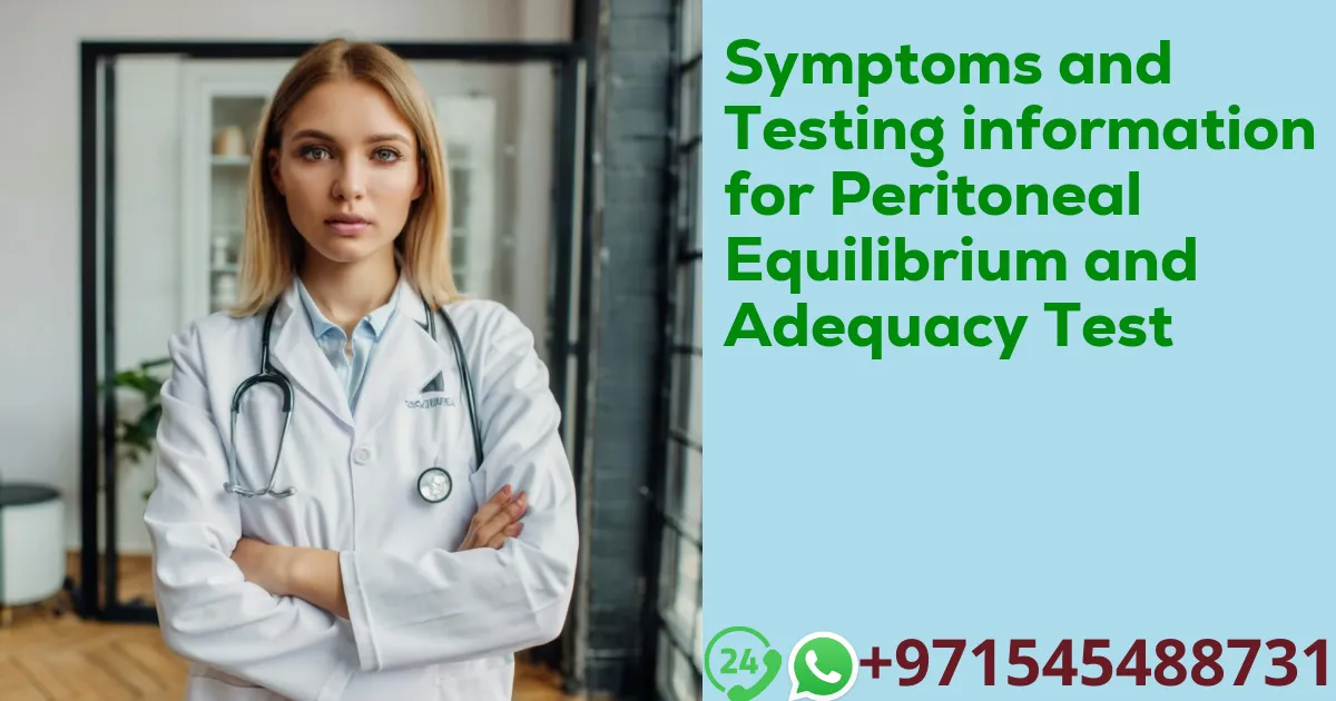 Symptoms and Testing information for Peritoneal Equilibrium and Adequacy Test