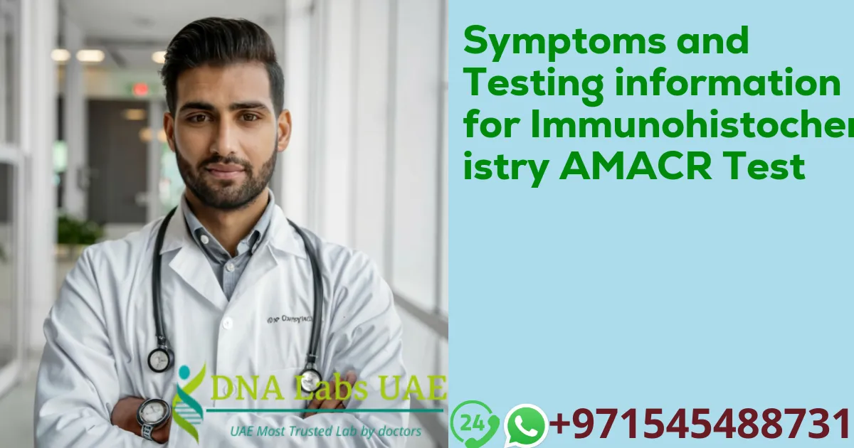 Symptoms and Testing information for Immunohistochemistry AMACR Test