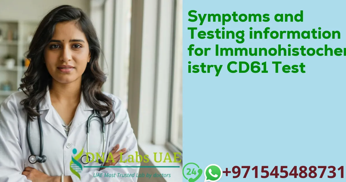 Symptoms and Testing information for Immunohistochemistry CD61 Test