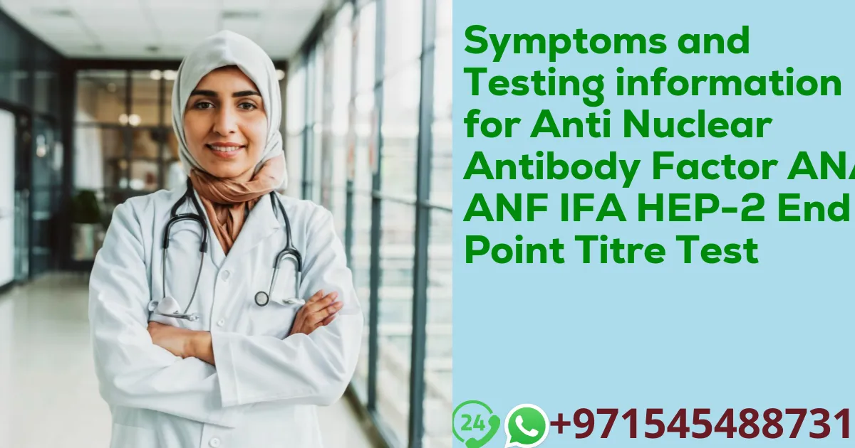 Symptoms and Testing information for Anti Nuclear Antibody Factor ANA ANF IFA HEP-2 End Point Titre Test