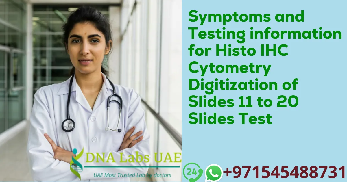 Symptoms and Testing information for Histo IHC Cytometry Digitization of Slides 11 to 20 Slides Test