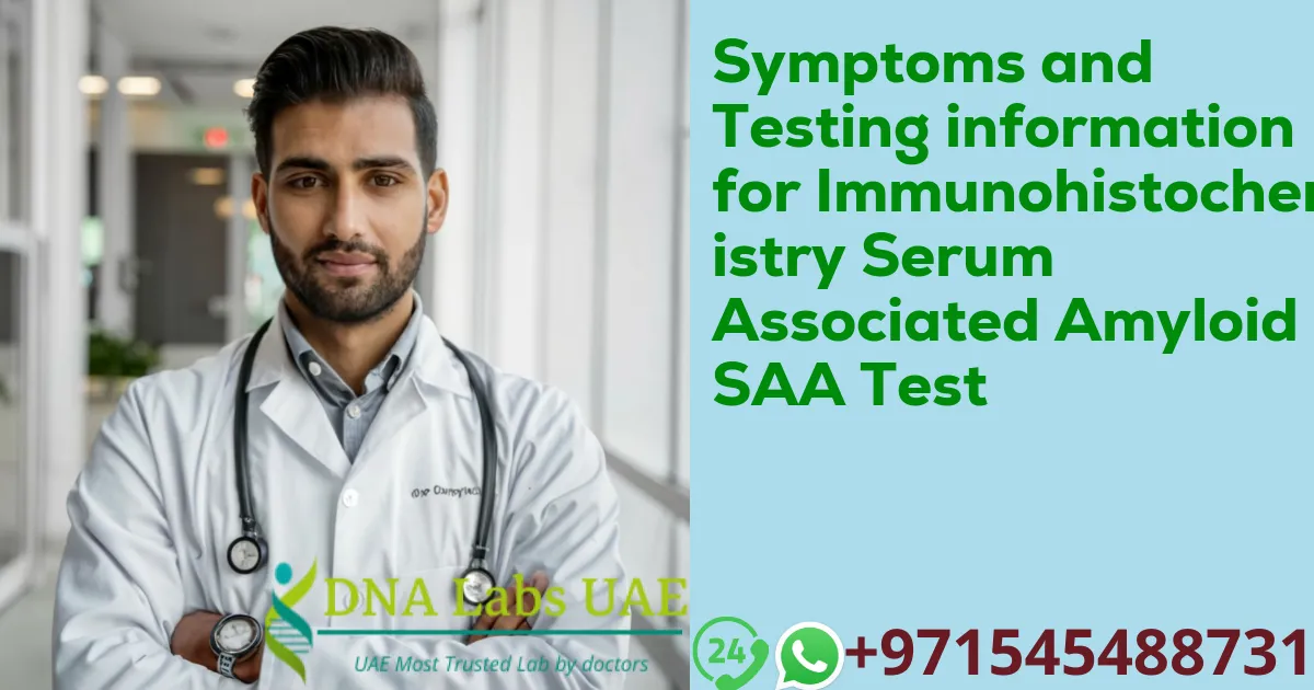 Symptoms and Testing information for Immunohistochemistry Serum Associated Amyloid SAA Test