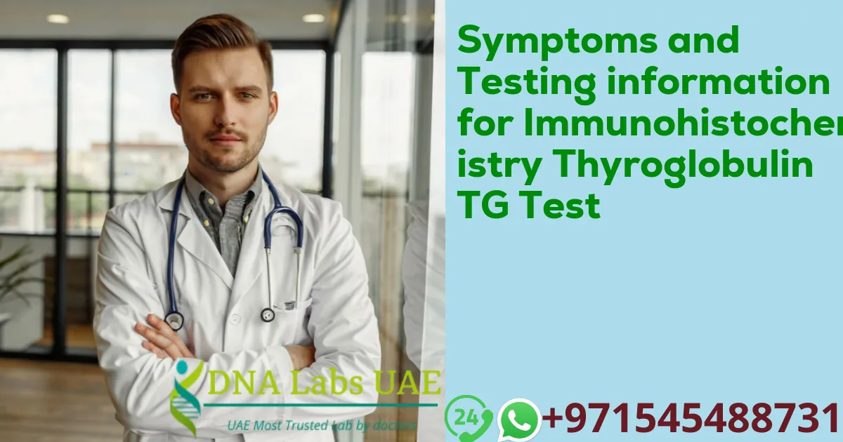 Symptoms and Testing information for Immunohistochemistry Thyroglobulin TG Test