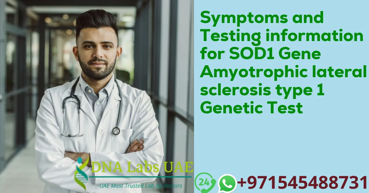 Symptoms and Testing information for SOD1 Gene Amyotrophic lateral sclerosis type 1 Genetic Test