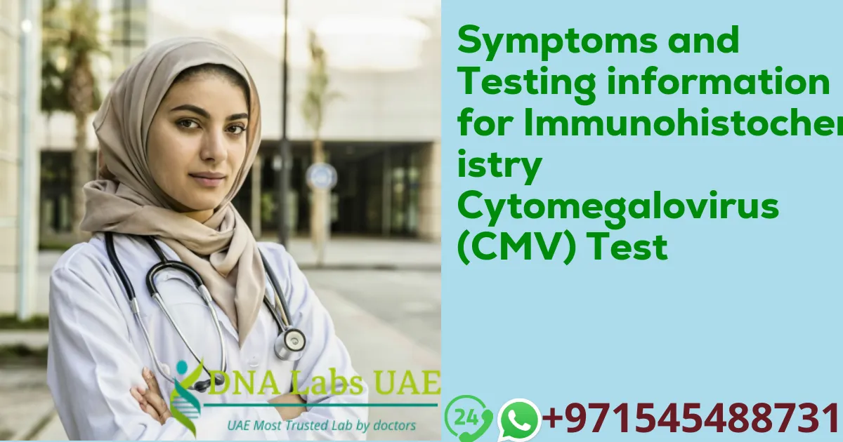 Symptoms and Testing information for Immunohistochemistry Cytomegalovirus (CMV) Test