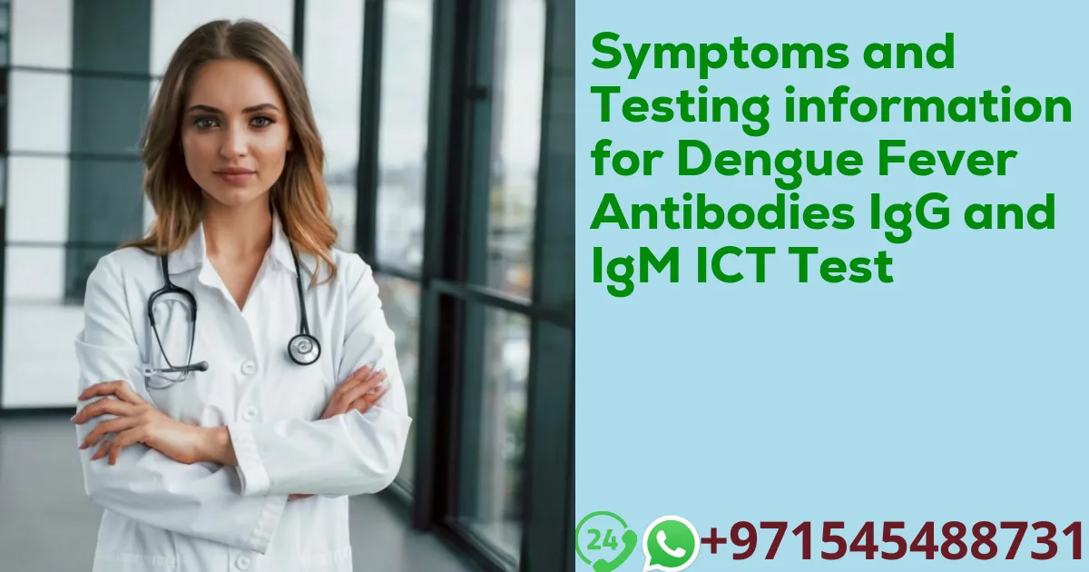 Symptoms and Testing information for Dengue Fever Antibodies IgG and IgM ICT Test