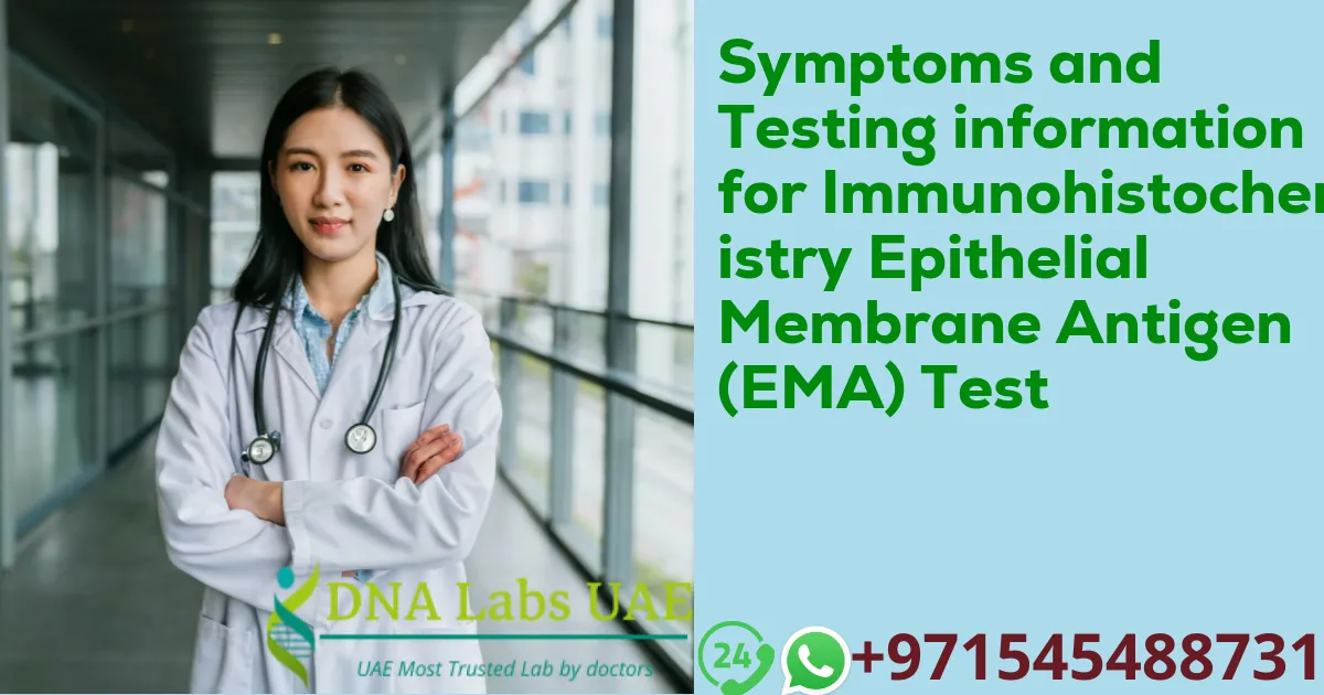 Symptoms and Testing information for Immunohistochemistry Epithelial Membrane Antigen (EMA) Test