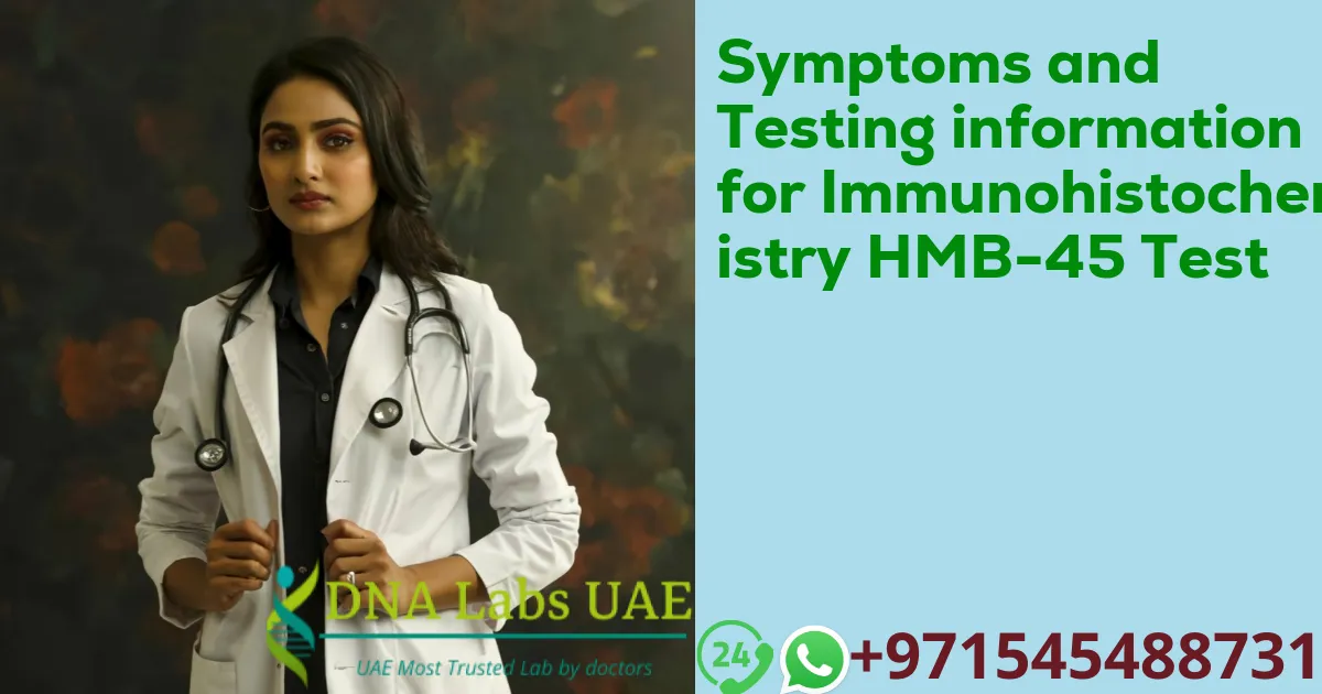 Symptoms and Testing information for Immunohistochemistry HMB-45 Test