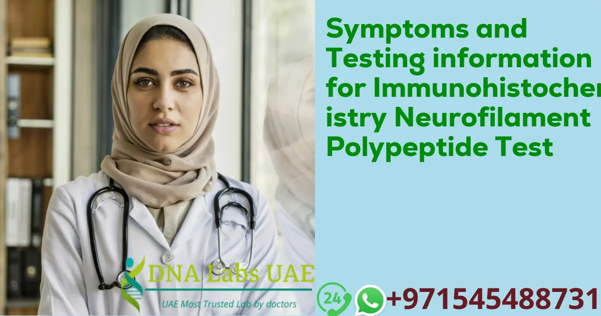 Symptoms and Testing information for Immunohistochemistry Neurofilament Polypeptide Test