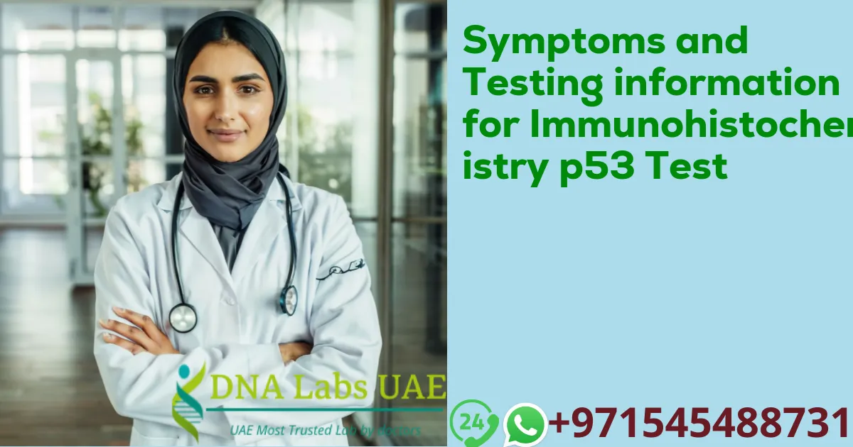 Symptoms and Testing information for Immunohistochemistry p53 Test