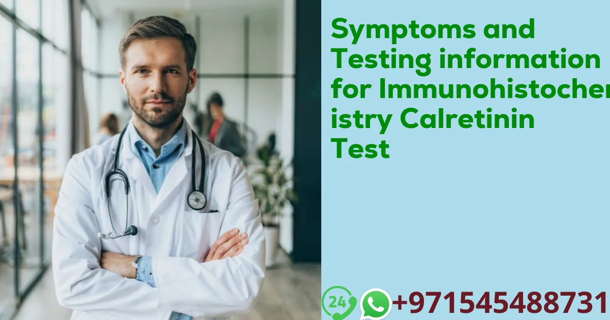 Symptoms and Testing information for Immunohistochemistry Calretinin Test