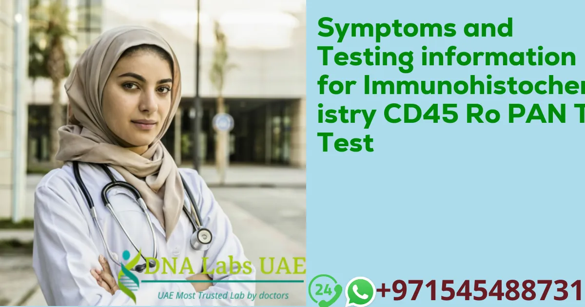 Symptoms and Testing information for Immunohistochemistry CD45 Ro PAN T Test