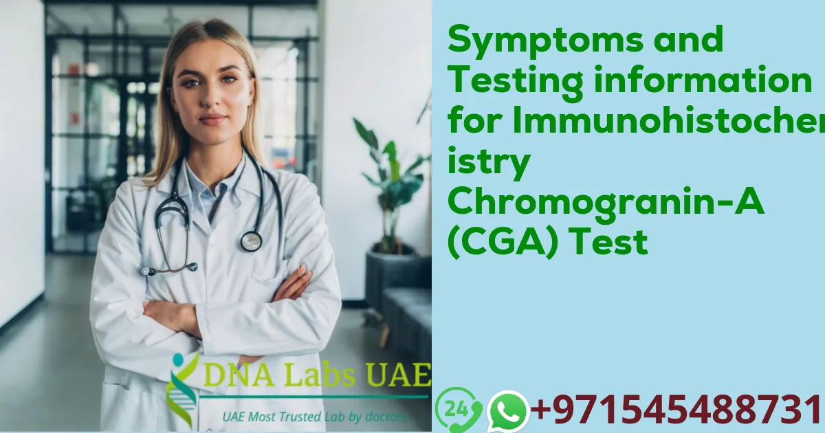 Symptoms and Testing information for Immunohistochemistry Chromogranin-A (CGA) Test