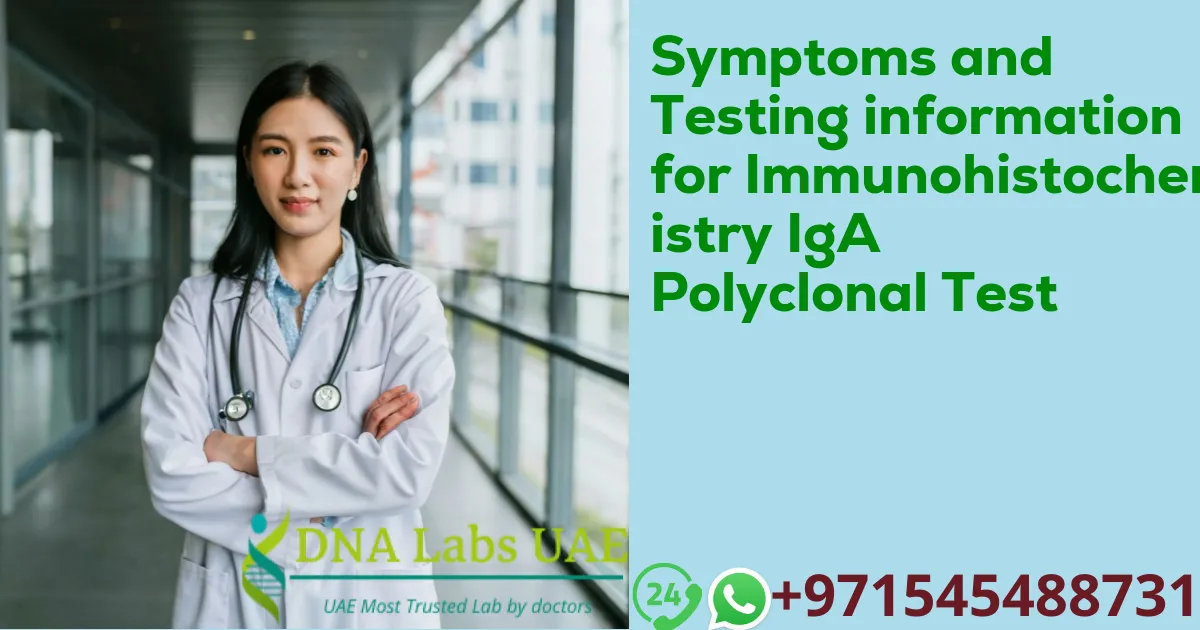 Symptoms and Testing information for Immunohistochemistry IgA Polyclonal Test