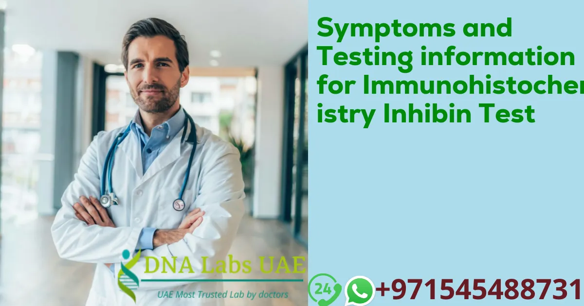 Symptoms and Testing information for Immunohistochemistry Inhibin Test