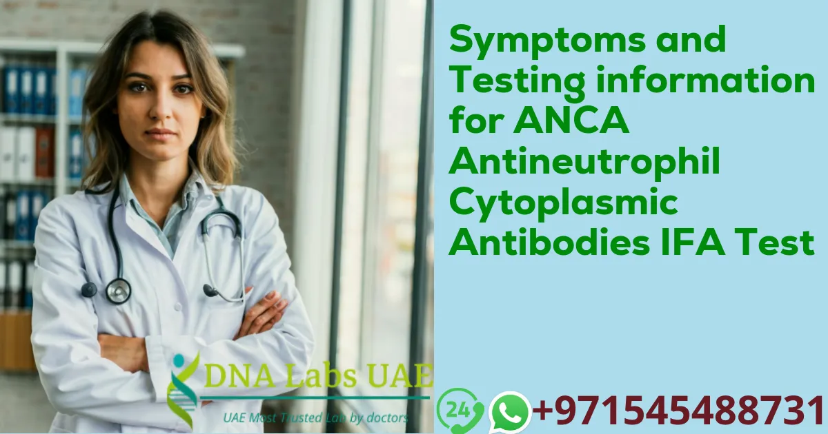 Symptoms and Testing information for ANCA Antineutrophil Cytoplasmic Antibodies IFA Test