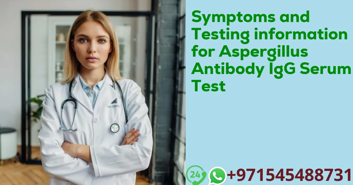 Symptoms and Testing information for Aspergillus Antibody IgG Serum Test