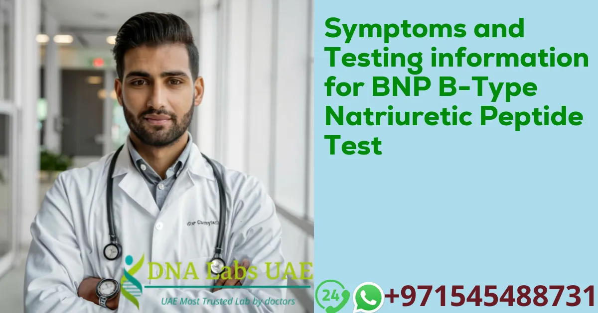 Symptoms and Testing information for BNP B-Type Natriuretic Peptide Test