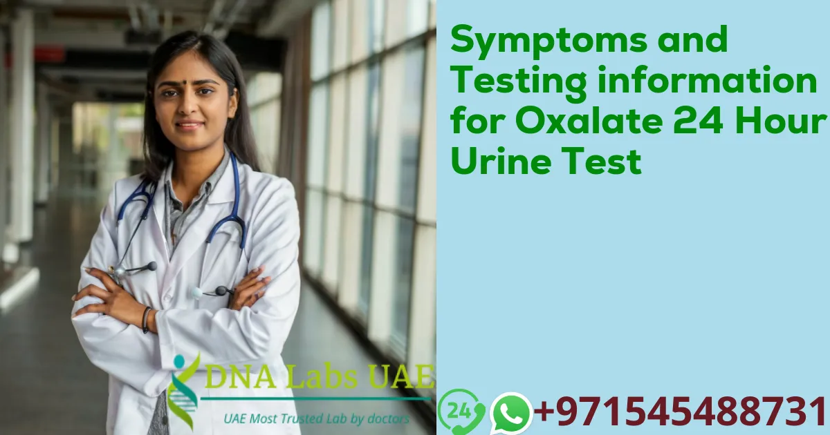 Symptoms and Testing information for Oxalate 24 Hour Urine Test