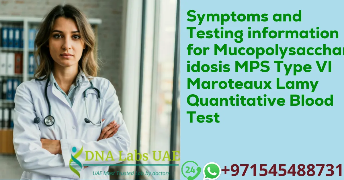 Symptoms and Testing information for Mucopolysaccharidosis MPS Type VI Maroteaux Lamy Quantitative Blood Test