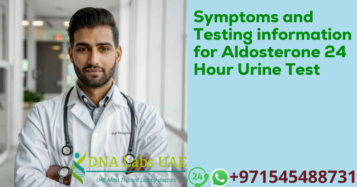 Symptoms and Testing information for Aldosterone 24 Hour Urine Test
