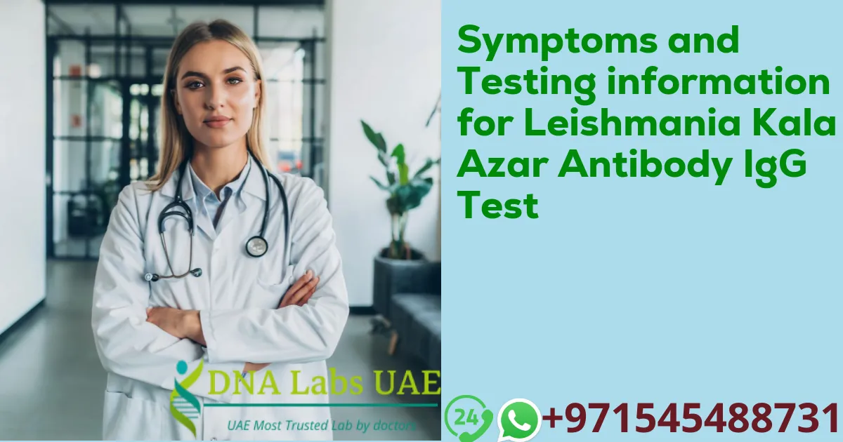 Symptoms and Testing information for Leishmania Kala Azar Antibody IgG Test