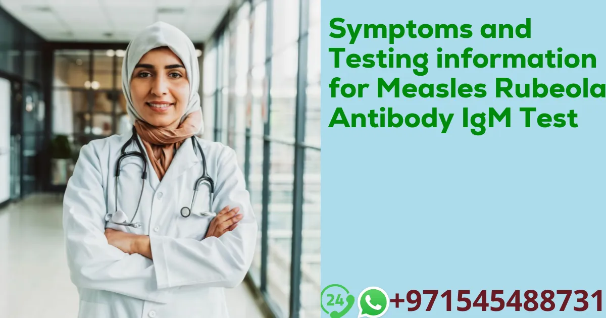 Symptoms and Testing information for Measles Rubeola Antibody IgM Test