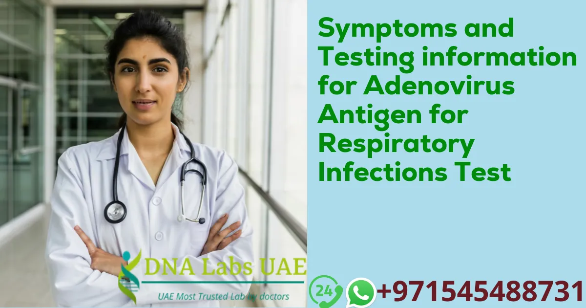 Symptoms and Testing information for Adenovirus Antigen for Respiratory Infections Test