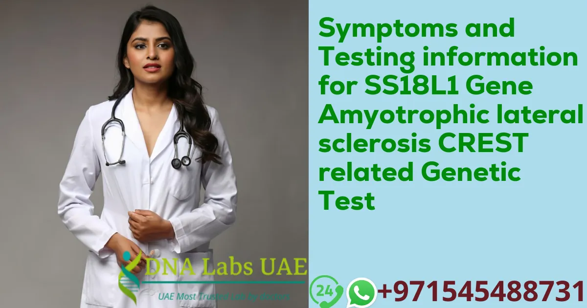 Symptoms and Testing information for SS18L1 Gene Amyotrophic lateral sclerosis CREST related Genetic Test