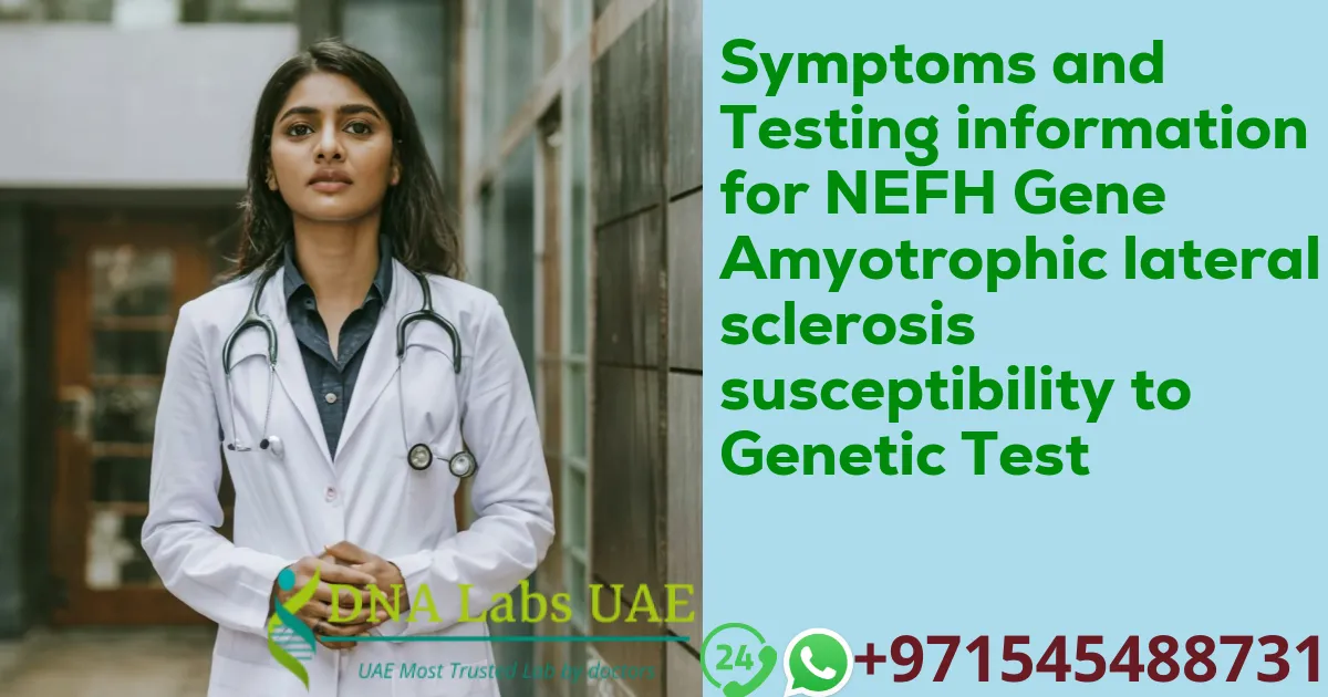 Symptoms and Testing information for NEFH Gene Amyotrophic lateral sclerosis susceptibility to Genetic Test