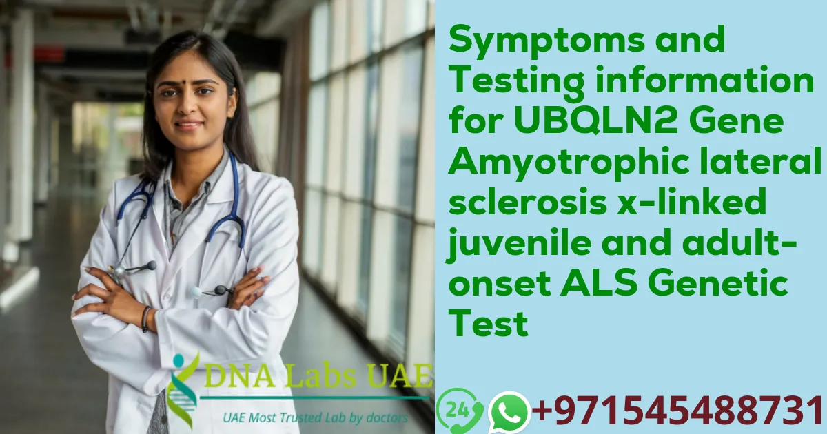 Symptoms and Testing information for UBQLN2 Gene Amyotrophic lateral sclerosis x-linked juvenile and adult-onset ALS Genetic Test