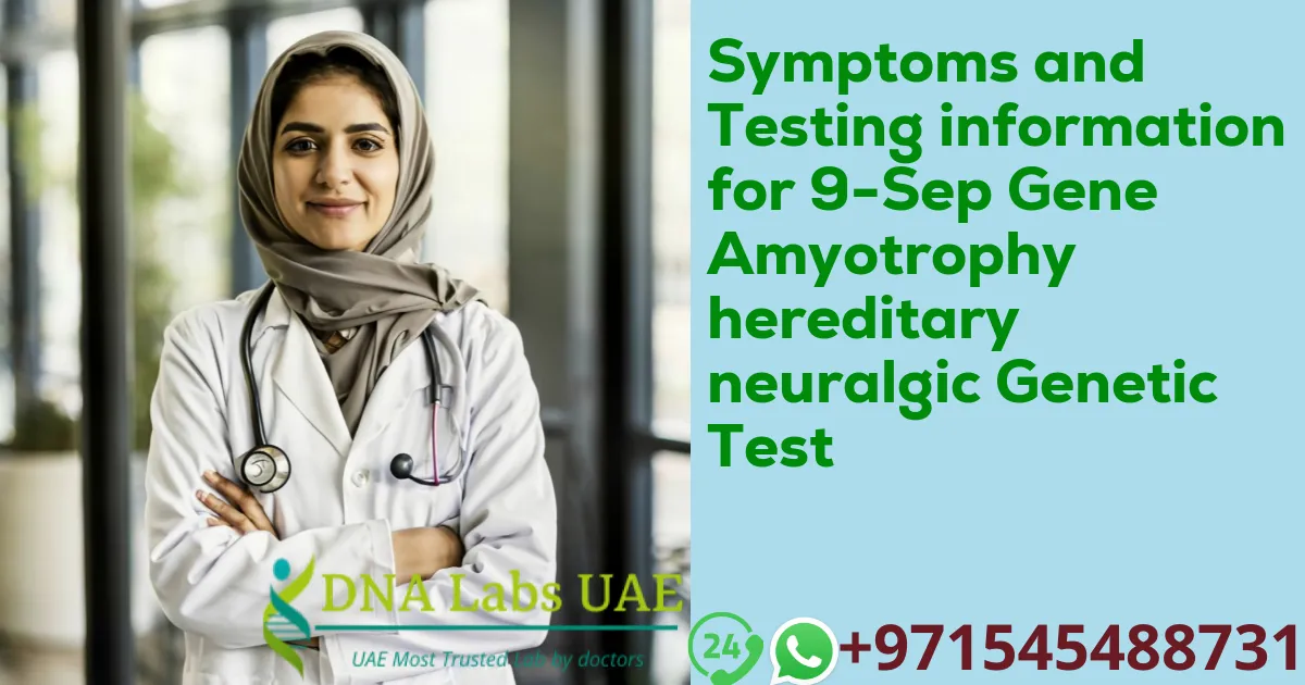 Symptoms and Testing information for 9-Sep Gene Amyotrophy hereditary neuralgic Genetic Test