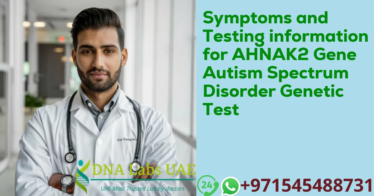 Symptoms and Testing information for AHNAK2 Gene Autism Spectrum Disorder Genetic Test