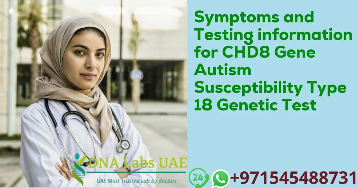 Symptoms and Testing information for CHD8 Gene Autism Susceptibility Type 18 Genetic Test