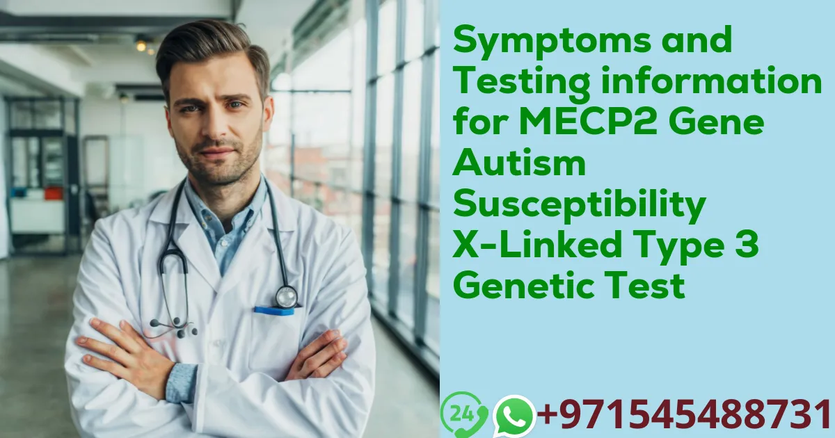 Symptoms and Testing information for MECP2 Gene Autism Susceptibility X-Linked Type 3 Genetic Test