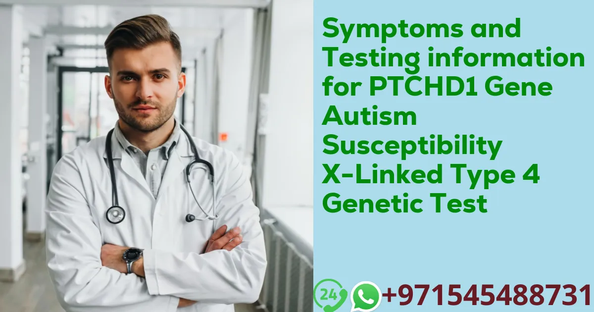 Symptoms and Testing information for PTCHD1 Gene Autism Susceptibility X-Linked Type 4 Genetic Test