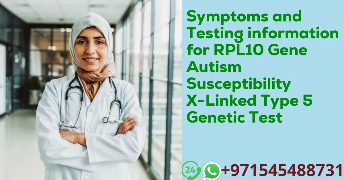 Symptoms and Testing information for RPL10 Gene Autism Susceptibility X-Linked Type 5 Genetic Test