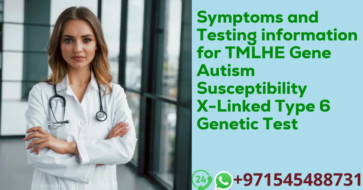 Symptoms and Testing information for TMLHE Gene Autism Susceptibility X-Linked Type 6 Genetic Test