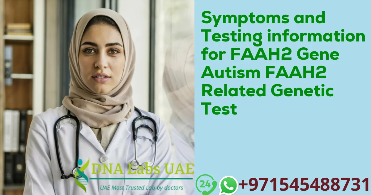 Symptoms and Testing information for FAAH2 Gene Autism FAAH2 Related Genetic Test