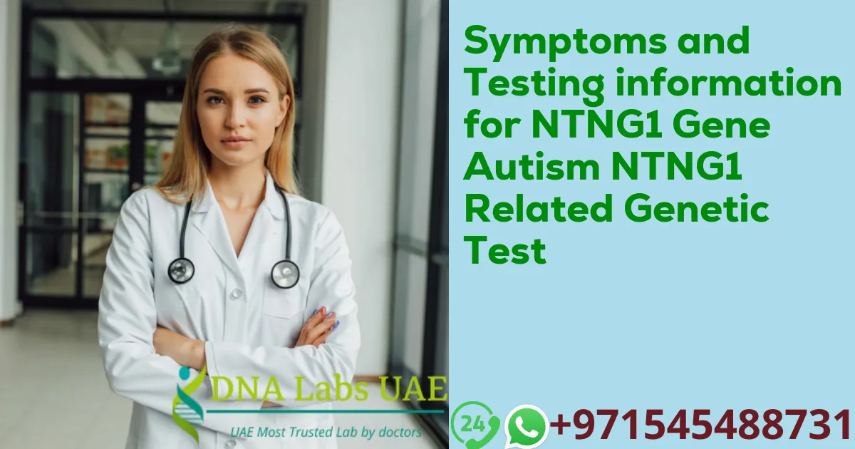 Symptoms and Testing information for NTNG1 Gene Autism NTNG1 Related Genetic Test