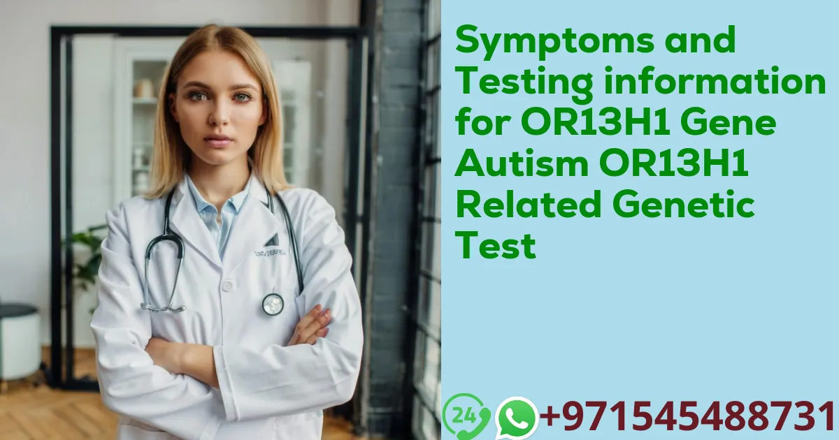 Symptoms and Testing information for OR13H1 Gene Autism OR13H1 Related Genetic Test