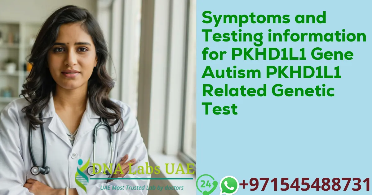 Symptoms and Testing information for PKHD1L1 Gene Autism PKHD1L1 Related Genetic Test