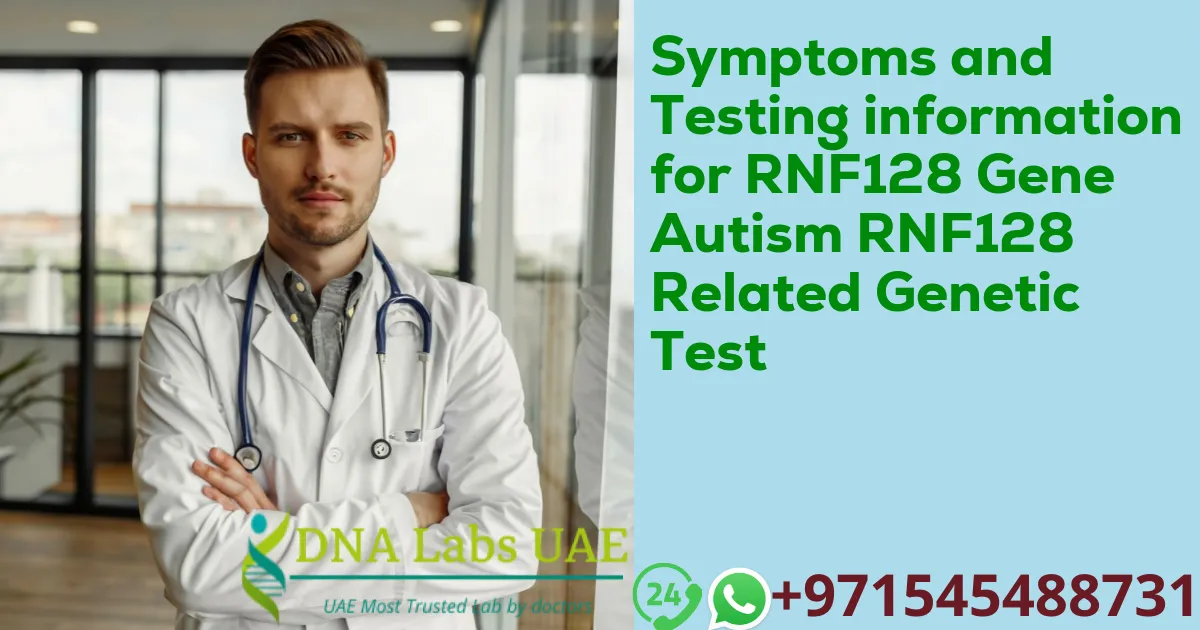 Symptoms and Testing information for RNF128 Gene Autism RNF128 Related Genetic Test