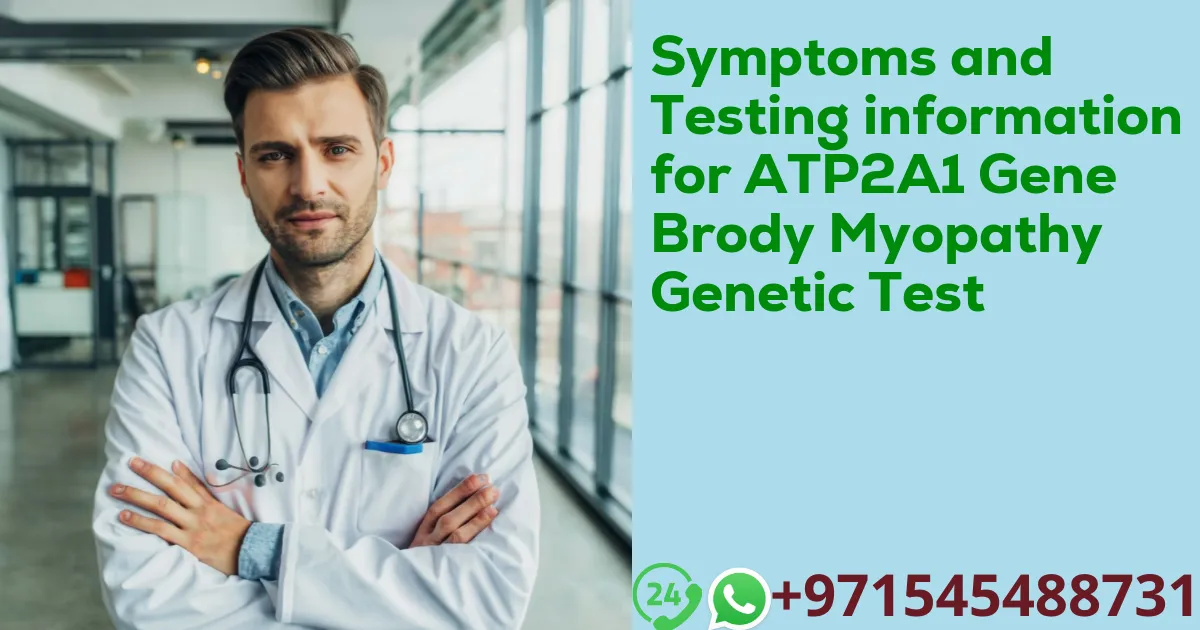 Symptoms and Testing information for ATP2A1 Gene Brody Myopathy Genetic Test