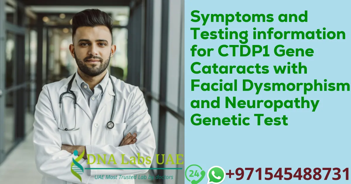 Symptoms and Testing information for CTDP1 Gene Cataracts with Facial Dysmorphism and Neuropathy Genetic Test