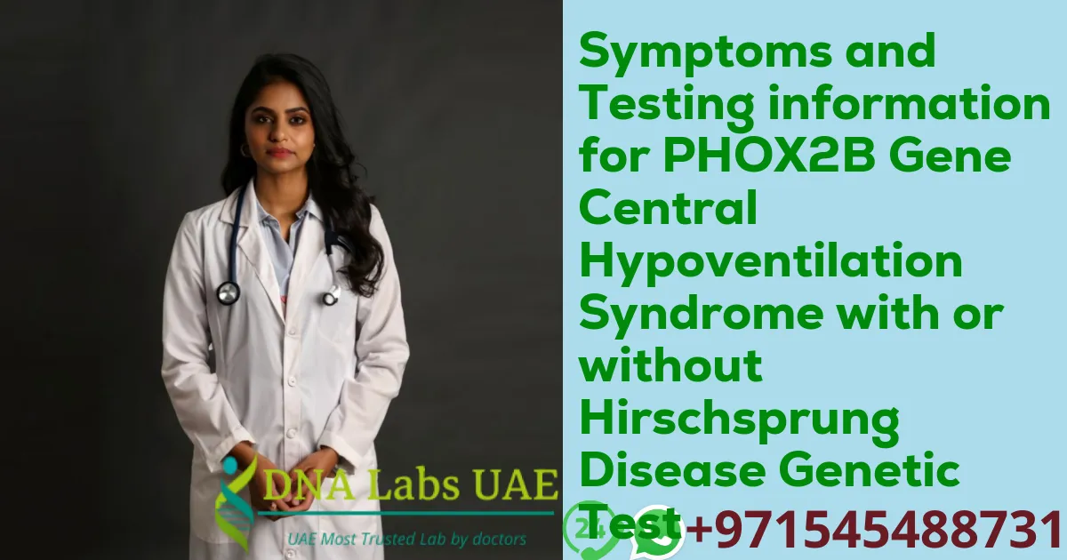 Symptoms and Testing information for PHOX2B Gene Central Hypoventilation Syndrome with or without Hirschsprung Disease Genetic Test