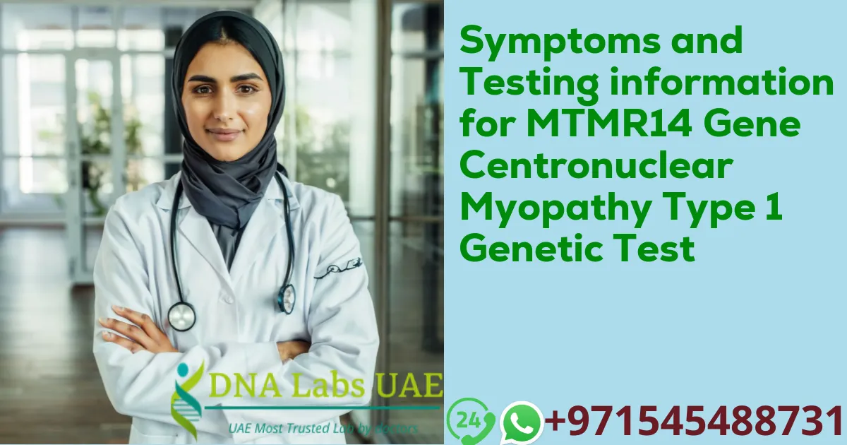 Symptoms and Testing information for MTMR14 Gene Centronuclear Myopathy Type 1 Genetic Test