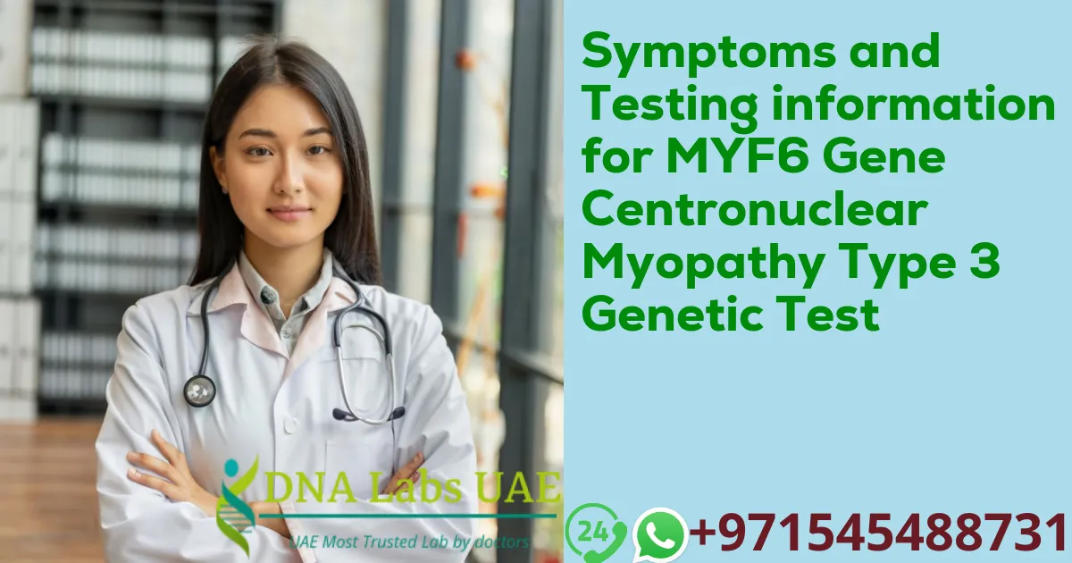 Symptoms and Testing information for MYF6 Gene Centronuclear Myopathy Type 3 Genetic Test