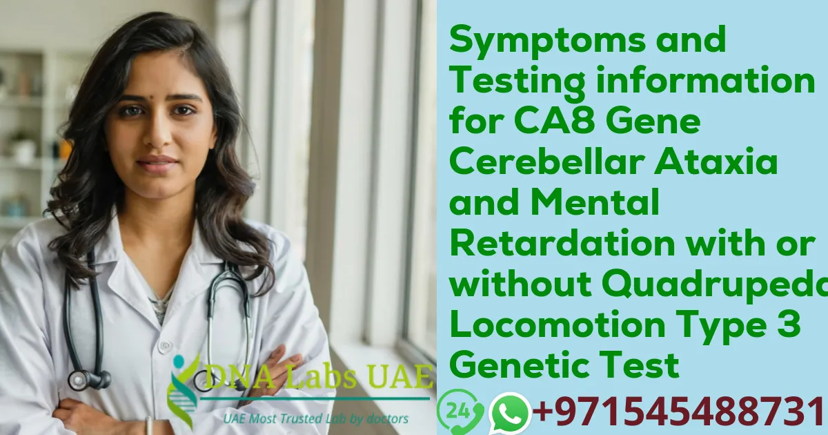 Symptoms and Testing information for CA8 Gene Cerebellar Ataxia and Mental Retardation with or without Quadrupedal Locomotion Type 3 Genetic Test