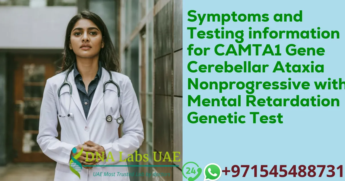 Symptoms and Testing information for CAMTA1 Gene Cerebellar Ataxia Nonprogressive with Mental Retardation Genetic Test